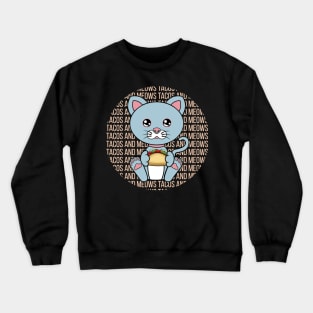 All I Need is tacos and cats, tacos and cats, tacos and cats lover Crewneck Sweatshirt